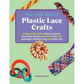 The Little Book of Plastic Lace Crafts: A Step-By-Step Guide to Making Lanyards, Key Chains, Bracelets, and Other Crafts with Boondoggle, Scoubidou, G