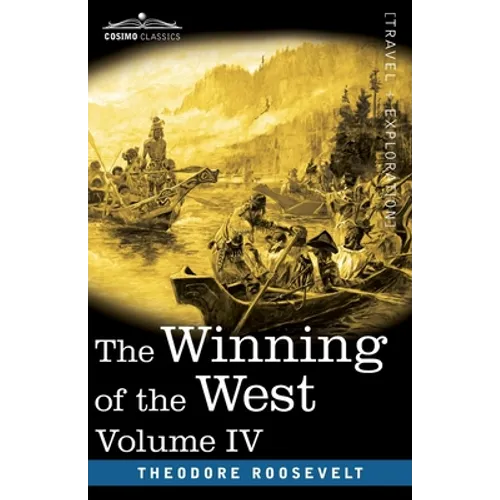 The Winning of the West, Vol. IV (in four volumes): Louisiana and the Northwest, 1791-1807