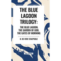The Blue Lagnoon Trilogy: The Blue Lagoon, The Garden of God, The Gates of Morning