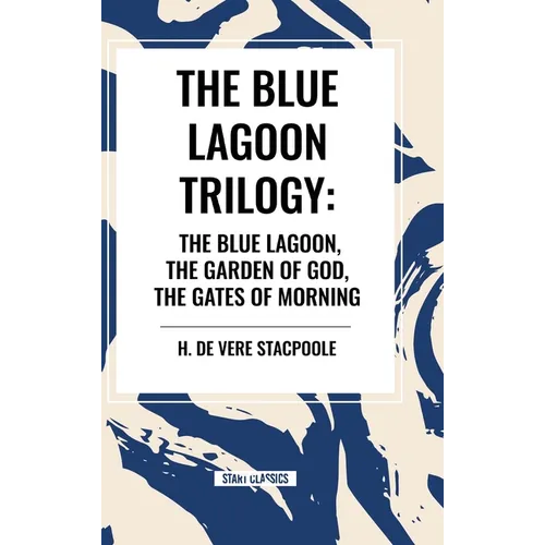 The Blue Lagnoon Trilogy: The Blue Lagoon, The Garden of God, The Gates of Morning