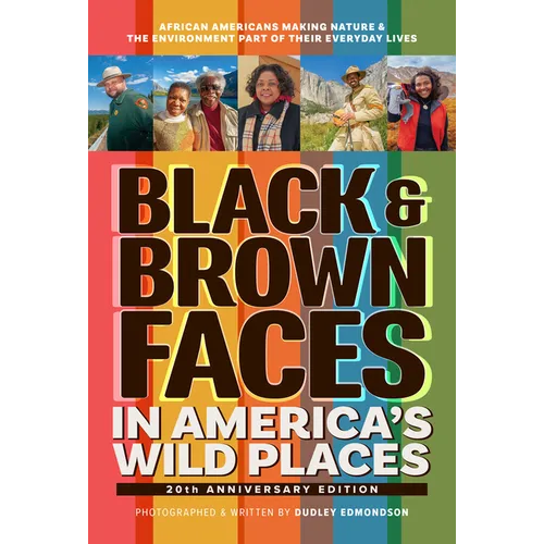Black & Brown Faces in America's Wild Places (20th Anniversary Edition): African Americans Making Nature & the Environment Part of Their Everyday Live