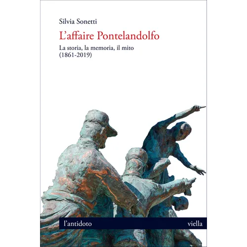 L'Affaire Pontelandolfo: La Storia, La Memoria, Il Mito (1861-2019)