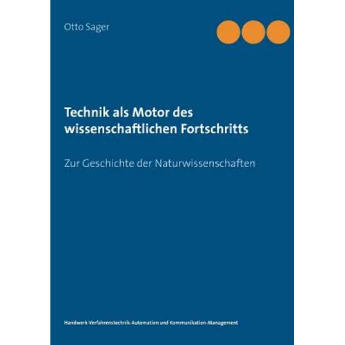 Technik als Motor des wissenschaftlichen Fortschritts: Zur Geschichte der Naturwissenschaften