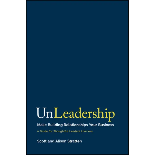 Unleadership: Make Building Relationships Your Business