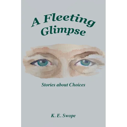 A Fleeting Glimpse: Stories about Choices