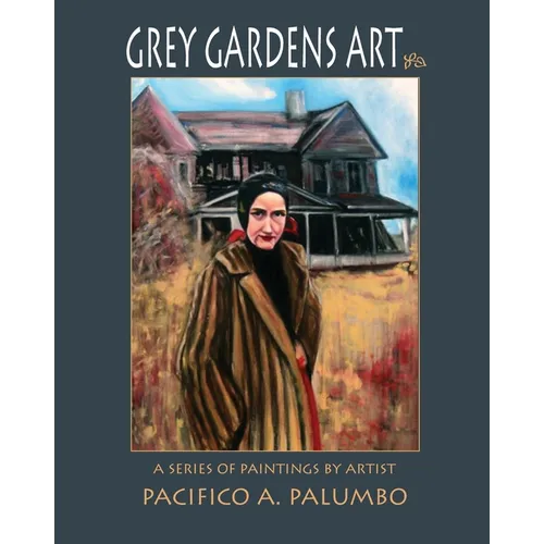 Grey Gardens Art: A Series of Paintings by Artist Pacifico A. Palumbo
