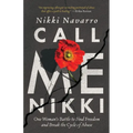 Call Me Nikki: One Woman's Battle to Find Freedom and Break the Cycle of Abuse