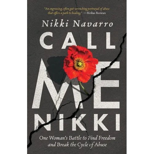 Call Me Nikki: One Woman's Battle to Find Freedom and Break the Cycle of Abuse