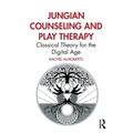 Jungian Counseling and Play Therapy: Classical Theory for the Digital Age