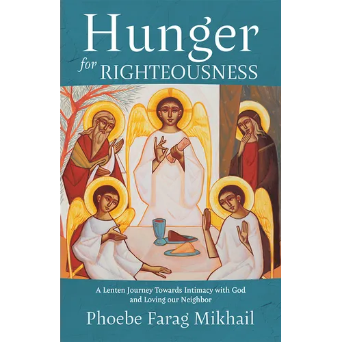 Hunger for Righteousness: A Lenten Journey Towards Intimacy with God and Loving Our Neighbor