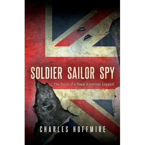 Soldier, Sailor, Spy: The Story of a Black American Loyalist