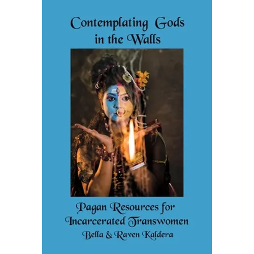 Contemplating Gods in the Walls: Pagan Resources for Incarcerated Transwomen