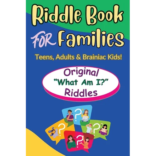 Riddle Book For Families: Original What Am I Riddles For Teens, Adults and Brainiac Kids