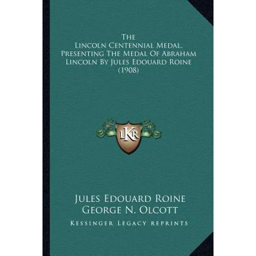 The Lincoln Centennial Medal, Presenting The Medal Of Abraham Lincoln By Jules Edouard Roine (1908)
