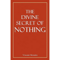 The Divine Secret of Nothing