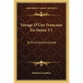 Voyage D'Une Francaise En Suisse V1: Et En Franche-Comte: Depuis La Revolution (1790)