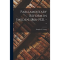 Parliamentary Reform in Sweden, 1866-1921. --