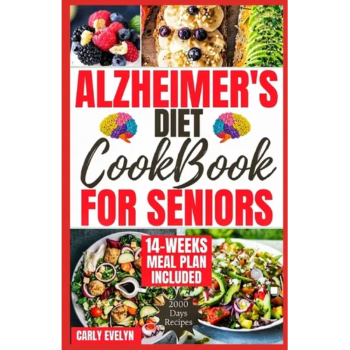 Alzheimer's Diet Cookbook for Seniors: 2000 Days of Quick, Easy and Delicious Brain Boosting Recipes to Help Prevent Memory Disorders, Alzheimer's & D