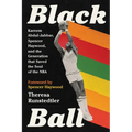 Black Ball: Kareem Abdul-Jabbar, Spencer Haywood, and the Generation That Saved the Soul of the NBA