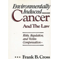 Environmentally Induced Cancer and the Law: Risks, Regulation, and Victim Compensation