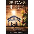 25 Days of Jesus: An Advent Journey through the Gospel of Luke