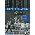 House of Champions: The Story of Kentucky Basketball's Home Courts