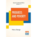 Progress And Poverty (Complete): An Inquiry Into The Cause Of Industrial Depressions And Of Increase Of Want With Increase Of Wealth - The Remedy