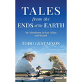 TALES from the ENDS of the EARTH: My Adventures in East Africa and Beyond