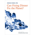 Can Fixing Dinner Fix the Planet?
