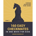 160 Easy Checkmates in One Move for Kids, Part 1