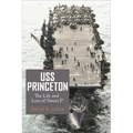 USS Princeton: The Life and Loss of Sweet P
