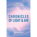 Chronicles of Light & Air: Poems for a Time of Heaviness