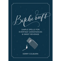 Bitchcraft: Simple Spells for Everyday Annoyances & Sweet Revenge