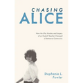 Chasing Alice: How the Life, Murder, and Legacy of an English Teacher Changed a Delmarva Community