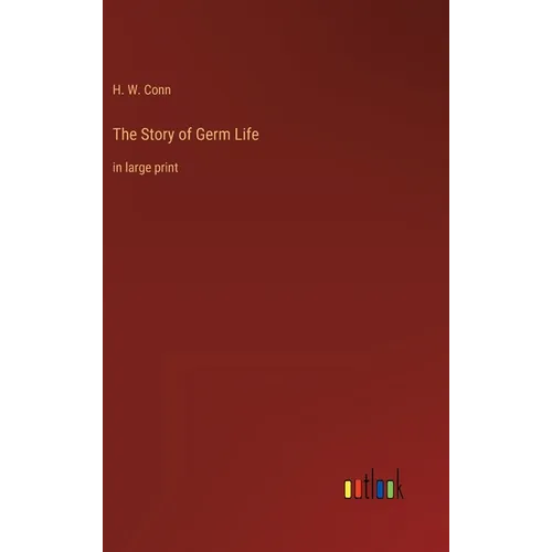 The Story of Germ Life: in large print
