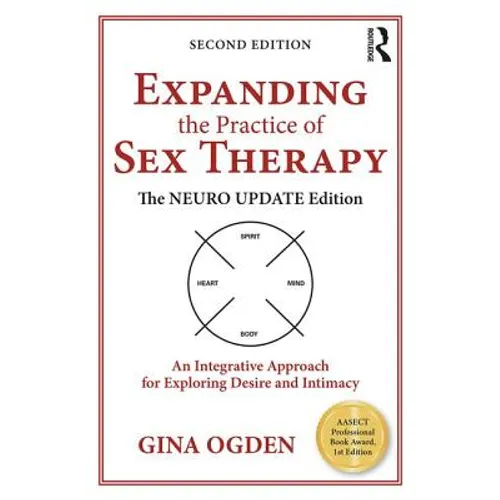 Expanding the Practice of Sex Therapy: The Neuro Update Edition--An Integrative Approach for Exploring Desire and Intimacy