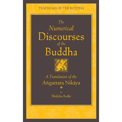 The Numerical Discourses of the Buddha: A Complete Translation of the Anguttara Nikaya