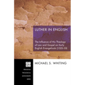 Luther in English: The Influence of His Theology of Law and Gospel on Early English Evangelicals (1525-35)
