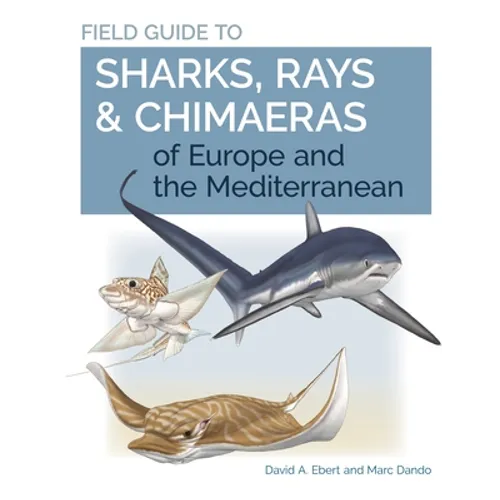 Field Guide to Sharks, Rays & Chimaeras of Europe and the Mediterranean