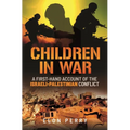 Children in War: A First-Hand Account of the Israeli-Palestinian Conflict