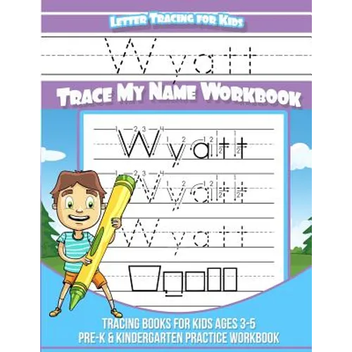 Wyatt Letter Tracing for Kids Trace my Name Workbook: Tracing Books for Kids ages 3 - 5<br> Pre-K & Kindergarten Practice Workbook<br>