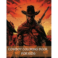 Cowboy Coloring Book For Kids: 90 Pages of Horses, Western Adventure, Hats, Guns and the Wild Wild West