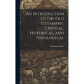 An Introduction to The Old Testament, Critical, Historical, and Theological