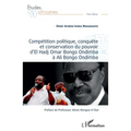 Compétition politique, conquête et conservation du pouvoir d'El Hadj Omar Bongo Ondimba à Ali Bongo Ondimba