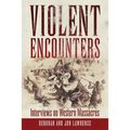 Violent Encounters: Interviews on Western Massacres