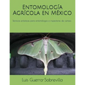 Entomología Agrícola en México: Técnicas prácticas para entomólogos e inspectores de campo