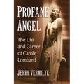 Profane Angel: The Life and Career of Carole Lombard