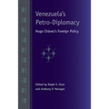 Venezuela's Petro-Diplomacy: Hugo Chavez's Foreign Policy