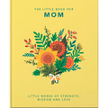 The Little Book of Mom: Little Words of Strength, Wisdom and Love