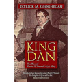 King Dan: The Rise of Daniel O'Connell 1775 - 1829